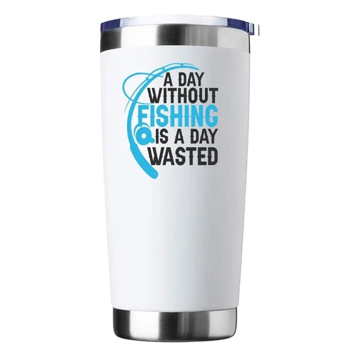 A Day Without Fishing Is a Day Wasted 20oz Insulated Vacuum Sealed