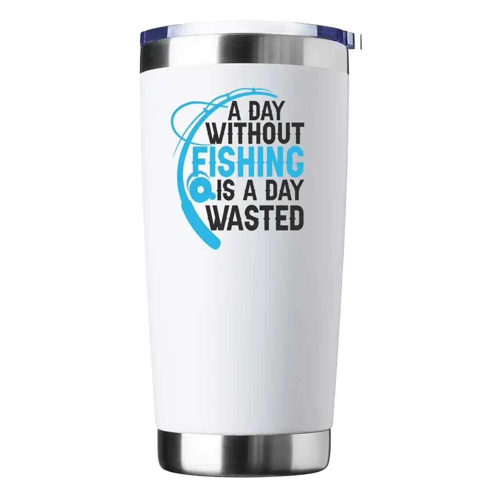A Day Without Fishing Is a Day Wasted 20oz Insulated Vacuum Sealed
